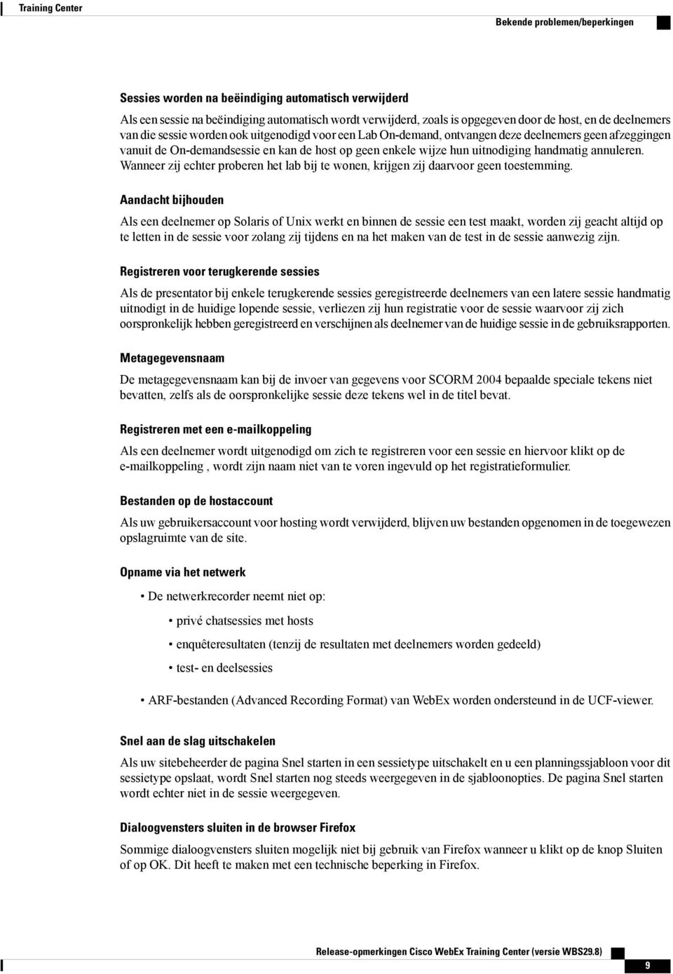 handmatig annuleren. Wanneer zij echter proberen het lab bij te wonen, krijgen zij daarvoor geen toestemming.