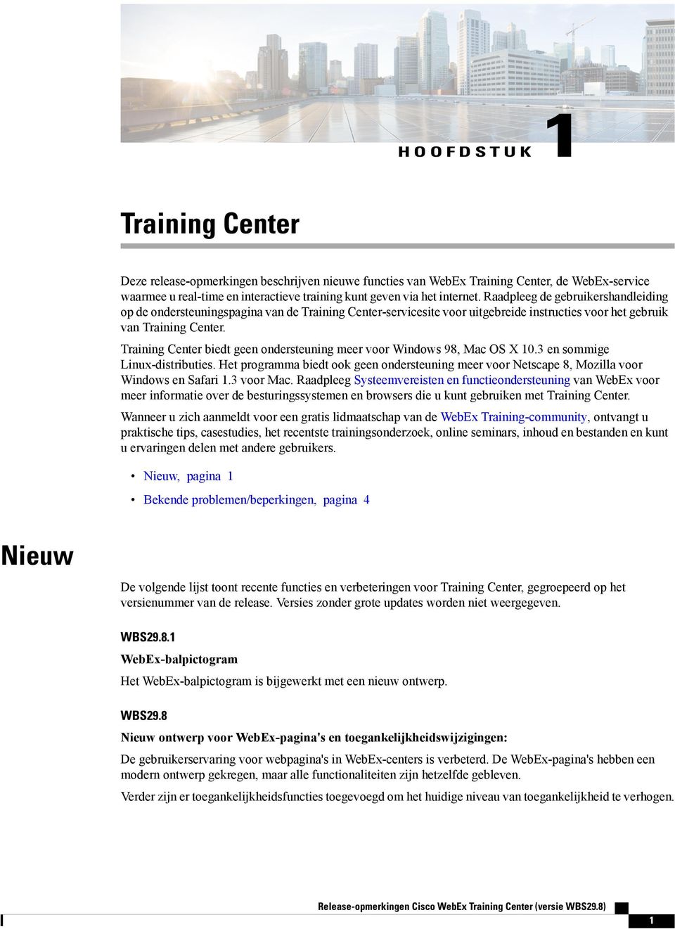 Training Center biedt geen ondersteuning meer voor 98, Mac OS X 10.3 en sommige Linux-distributies. Het programma biedt ook geen ondersteuning meer voor Netscape 8, Mozilla voor en Safari 1.