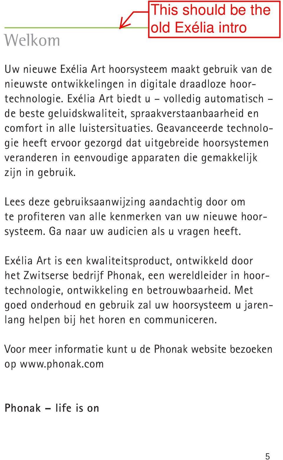 Geavanceerde technologie heeft ervoor gezorgd dat uitgebreide hoorsystemen veranderen in eenvoudige apparaten die gemakkelijk zijn in gebruik.