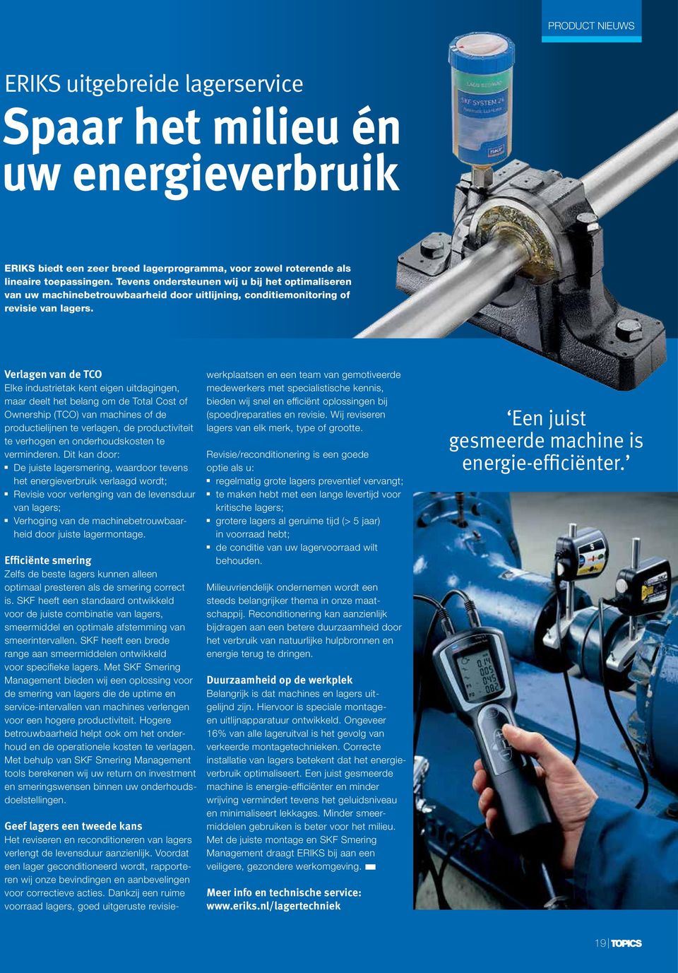 Verlage va de TCO Elke idustrietak ket eige uitdagige, maar deelt het belag om de Total Cost of Owership (TCO) va machies of de productielije te verlage, de productiviteit te verhoge e oderhoudskoste