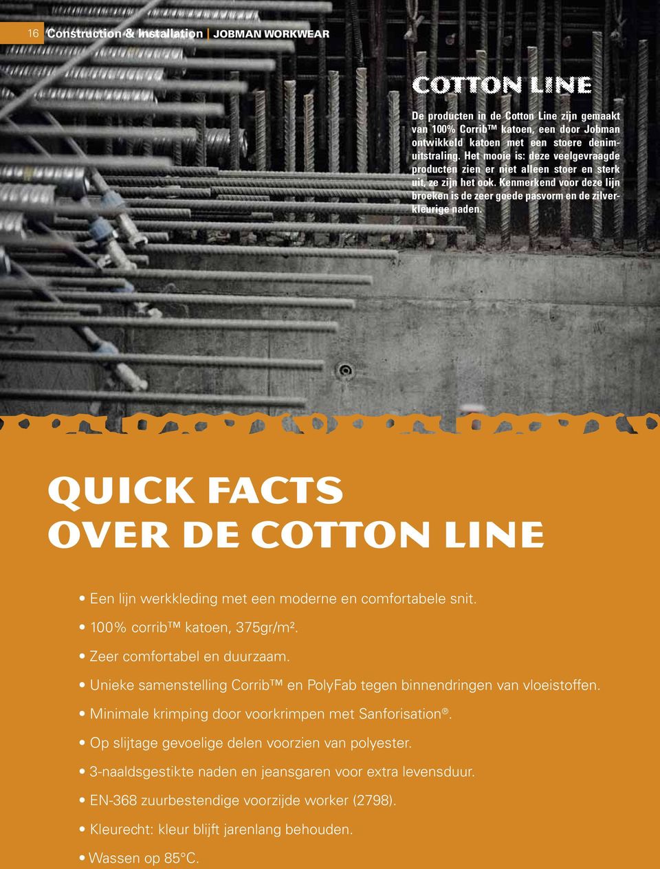 Quick facts over de Cotton line Een lijn werkkleding met een moderne en comfortabele snit. 100% corrib katoen, 375gr/m². Zeer comfortabel en duurzaam.