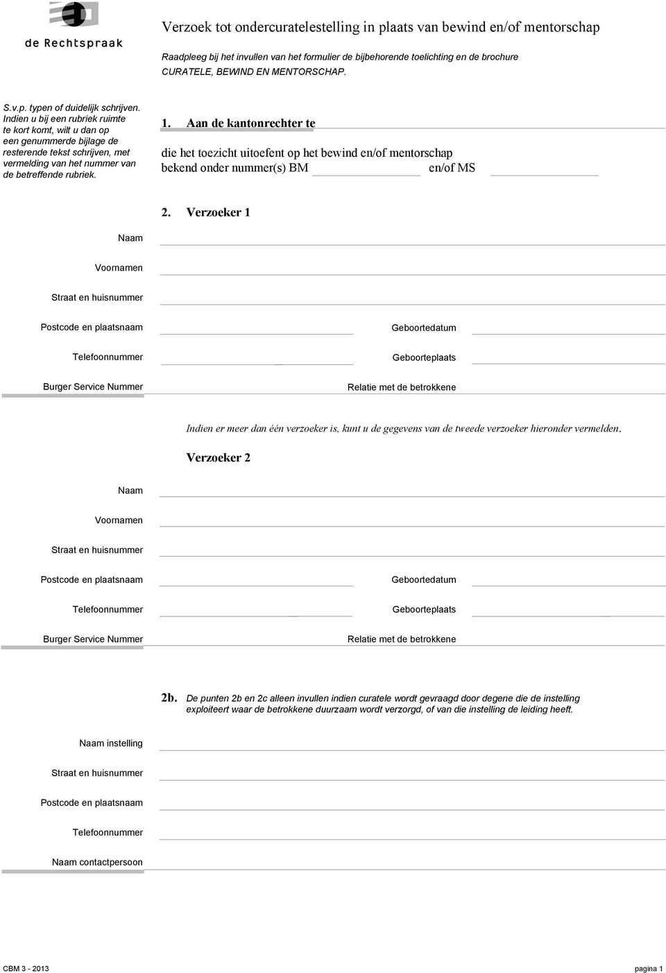 Aan de kantonrechter te die het toezicht uitoefent op het bewind en/of mentorschap bekend onder nummer(s) BM en/of MS 2.