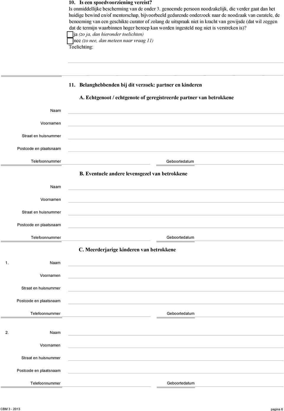 curator of zolang de uitspraak niet in kracht van gewijsde (dat wil zeggen dat de termijn waarbinnen hoger beroep kan worden ingesteld nog niet is verstreken is)?