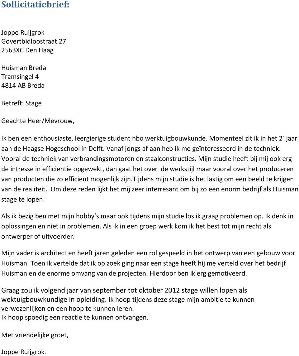 Vooral de techniek van verbrandingsmotoren en staalconstructies.