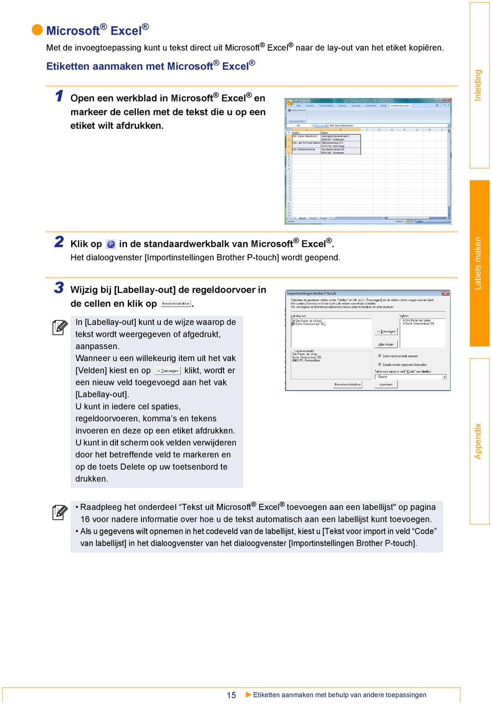 3 2 Klik op in de standaardwerkbalk van Microsoft Excel. Het dialoogvenster [Importinstellingen Brother P-touch] wordt geopend. 3 Wijzig bij [Labellay-out] de regeldoorvoer in de cellen en klik op.