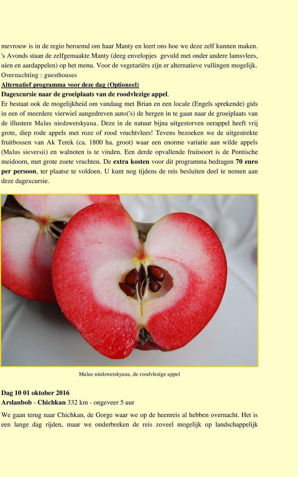 Overnachting : guesthouses Alternatief programma voor deze dag (Optioneel) Dagexcursie naar de groeiplaats van de roodvlezige appel.