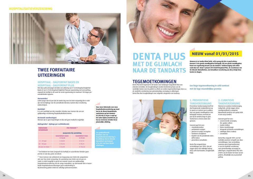 DENTA PLUS MET DE GLIMLACH NAAR DE TANDARTS TEGEMOETKOMINGEN Denta Plus komt tegemoet in de kosten voor tandzorgen toegediend door een erkende verstrekker.