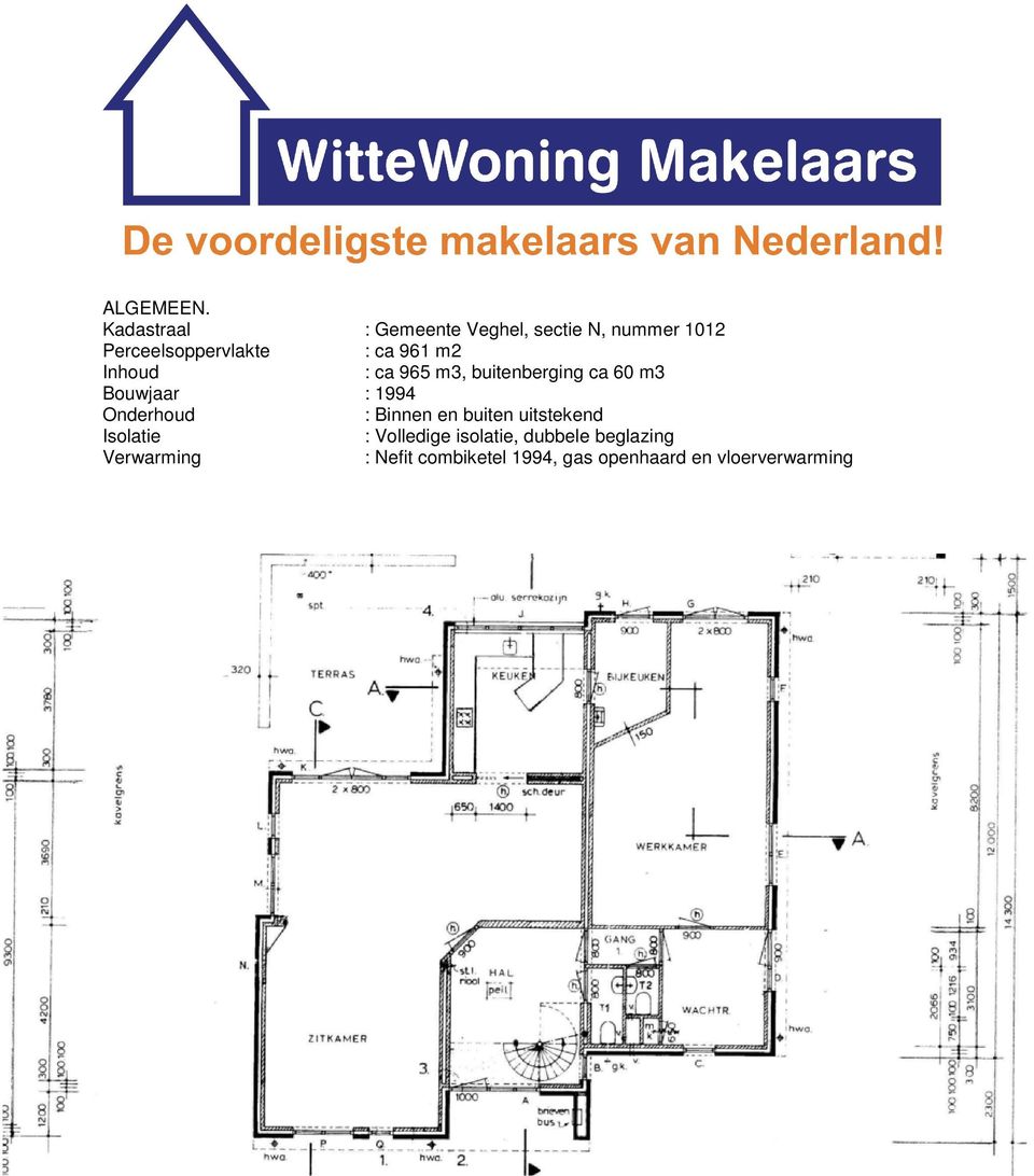 961 m2 Inhoud : ca 965 m3, buitenberging ca 60 m3 Bouwjaar : 1994 Onderhoud :