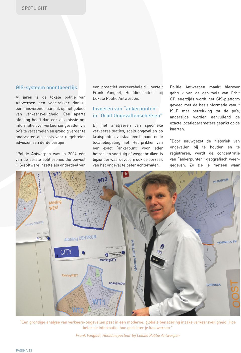 Politie Antwerpen was in 2004 één van de eerste politiezones die bewust GIS-software inzette als onderdeel van een proactief verkeersbeleid.