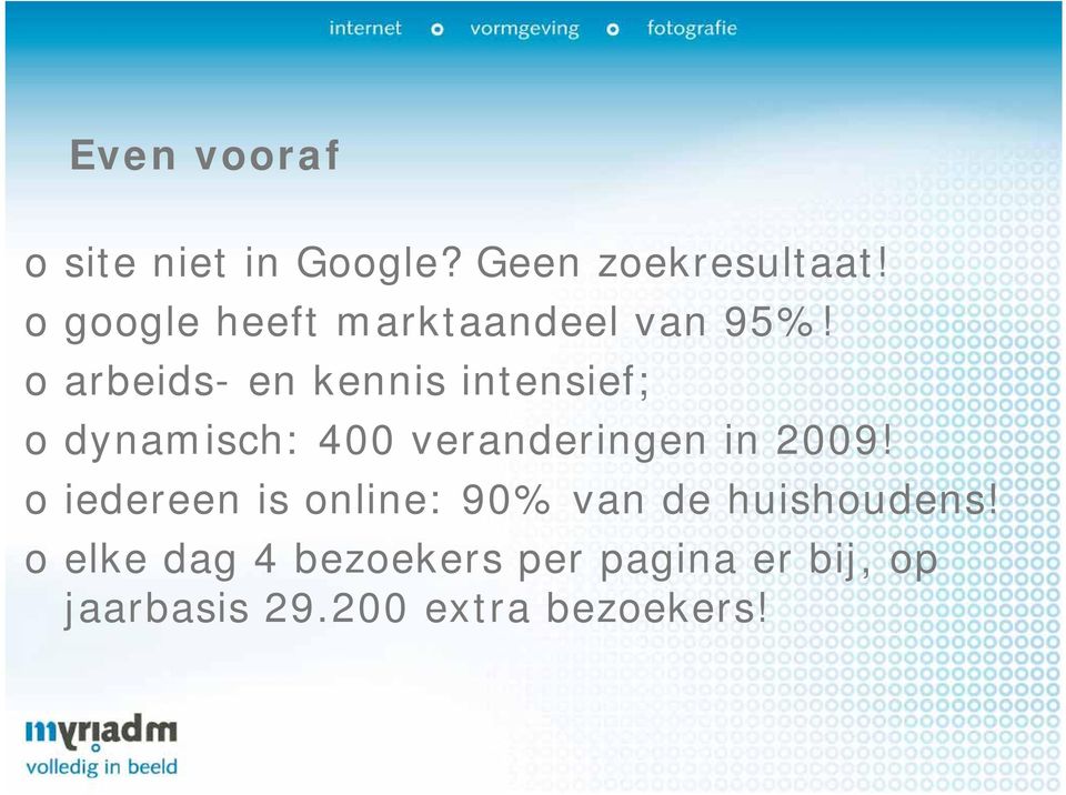 o arbeids- en kennis intensief; o dynamisch: 400 veranderingen in 2009!