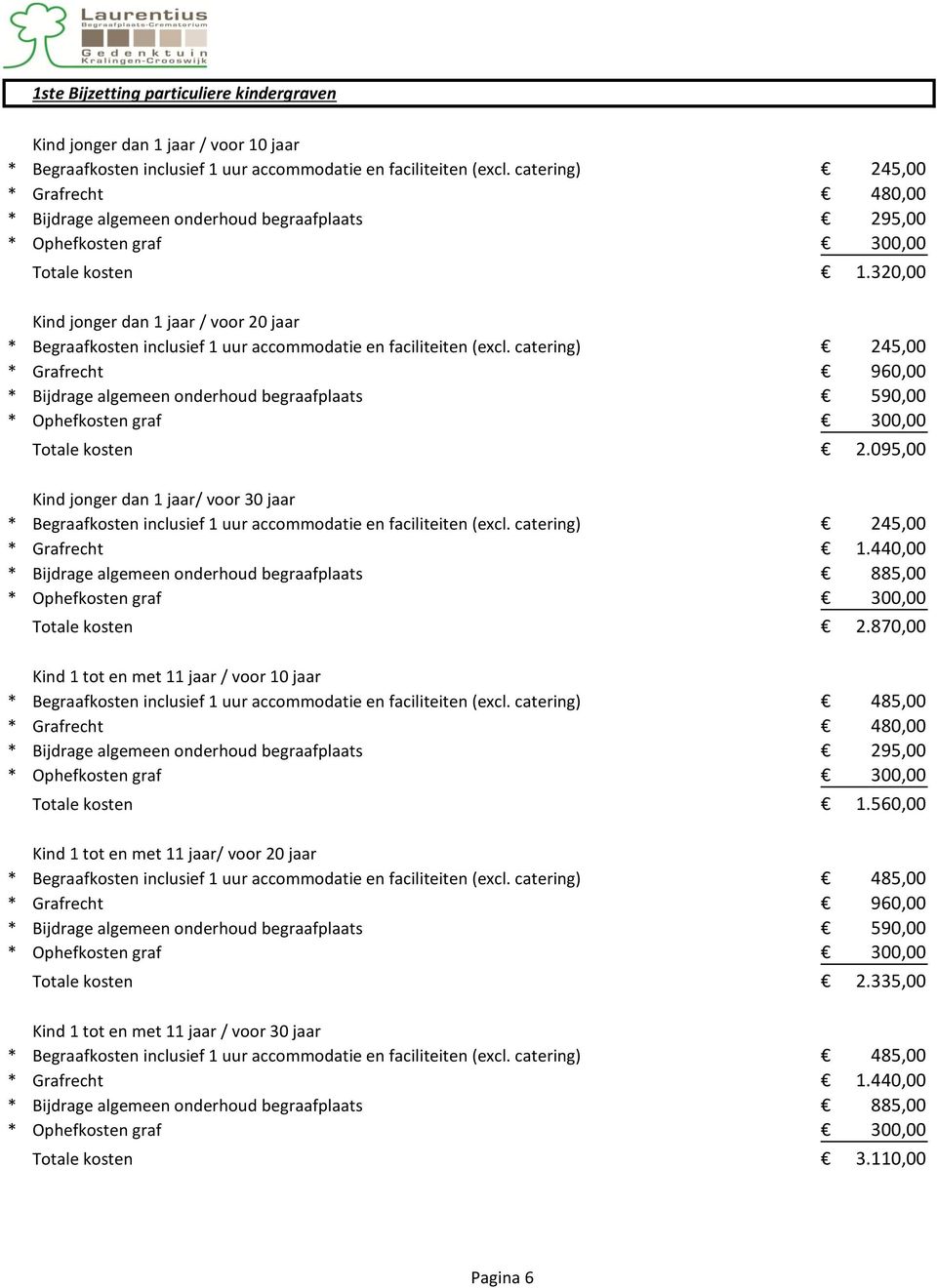 320,00 Kind jonger dan 1 jaar / voor 20 jaar * Begraafkosten inclusief 1 uur accommodatie en faciliteiten (excl.