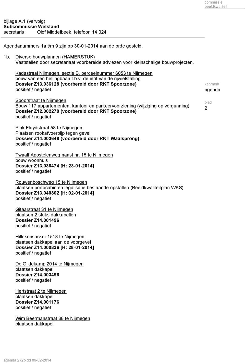 Kadastraal Nijmegen, sectie B, perceelnummer 6053 te Nijmegen bouw van een hellingbaan t.b.v. de inrit van de rijwielstalling Dossier Z13.