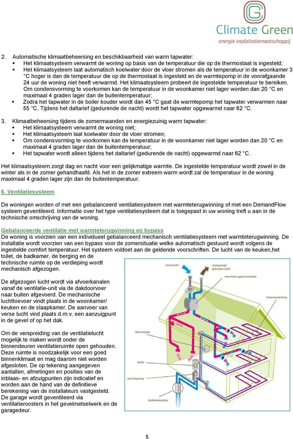 niet heeft verwarmd. Het klimaatsysteem probeert de ingestelde temperatuur te bereiken.