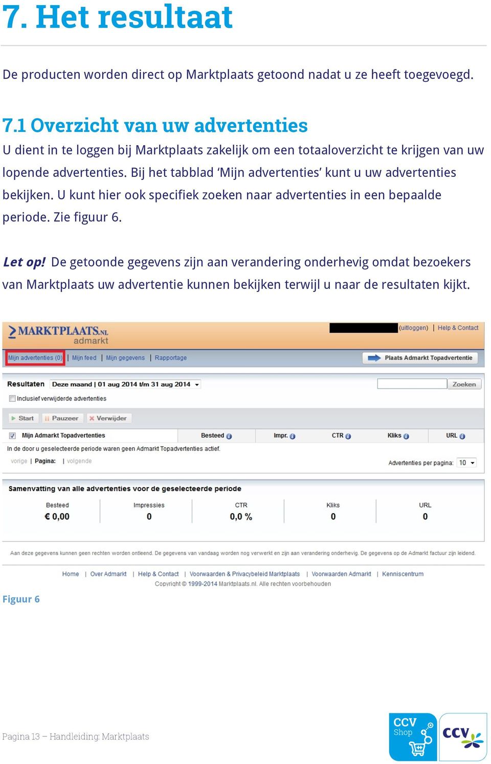 Bij het tabblad Mijn advertenties kunt u uw advertenties bekijken. U kunt hier ook specifiek zoeken naar advertenties in een bepaalde periode.