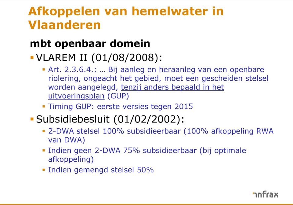 tenzij anders bepaald in het uitvoeringsplan (GUP) Timing GUP: eerste versies tegen 2015 Subsidiebesluit (01/02/2002):