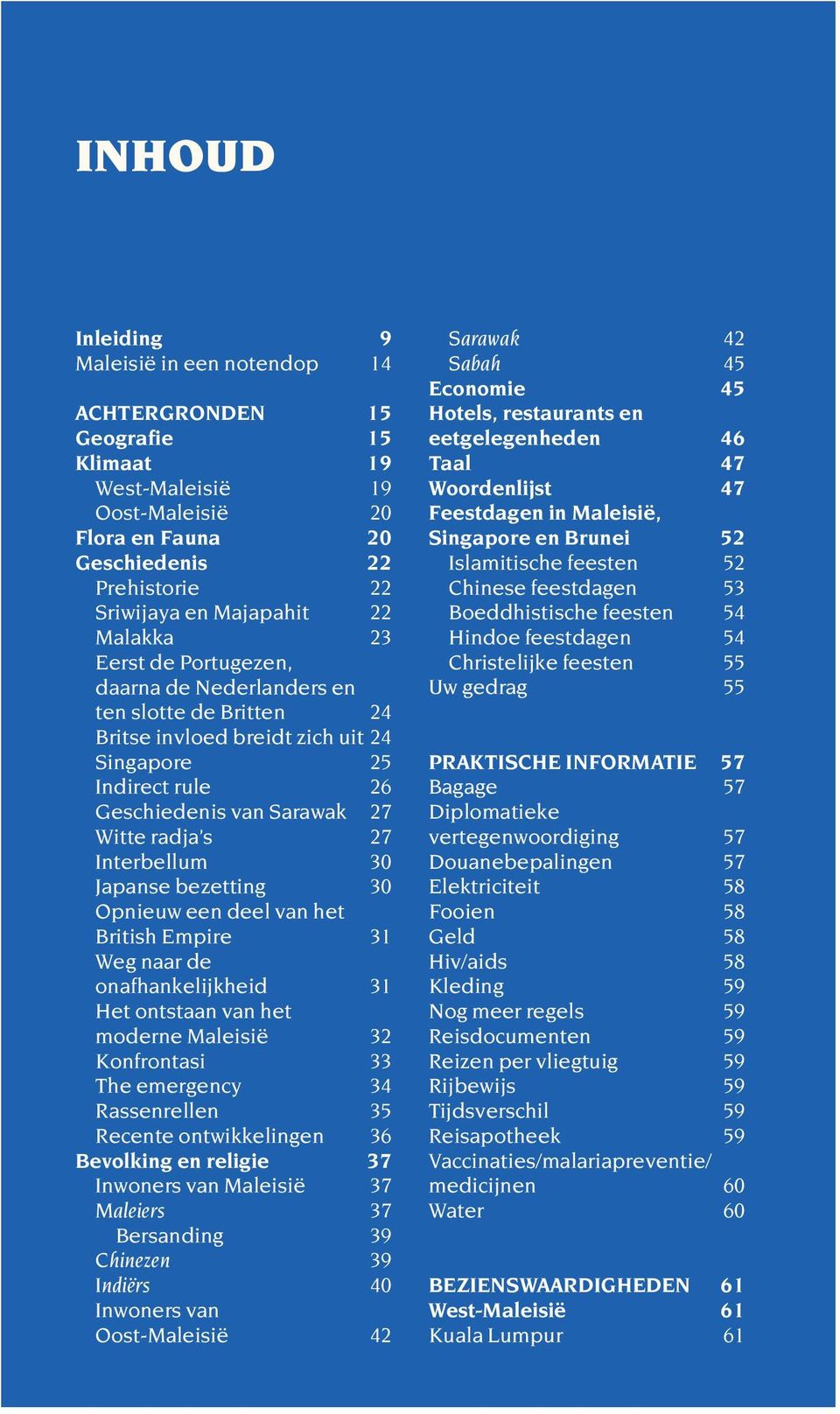 Interbellum 30 Japanse bezetting 30 Opnieuw een deel van het British Empire 31 Weg naar de onafhankelijkheid 31 Het ontstaan van het moderne Maleisië 32 Konfrontasi 33 The emergency 34 Rassenrellen