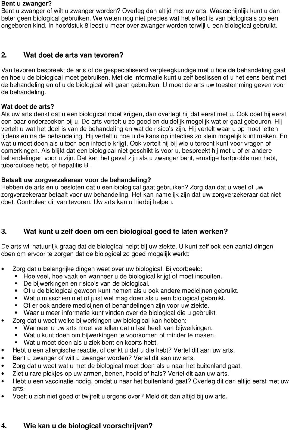 Van tevoren bespreekt de arts of de gespecialiseerd verpleegkundige met u hoe de behandeling gaat en hoe u de biological moet gebruiken.