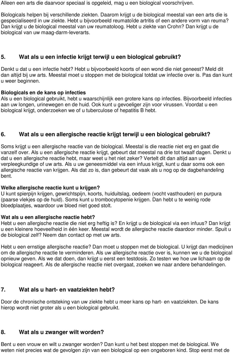 Dan krijgt u de biological meestal van uw reumatoloog. Hebt u ziekte van Crohn? Dan krijgt u de biological van uw maag-darm-leverarts. 5.