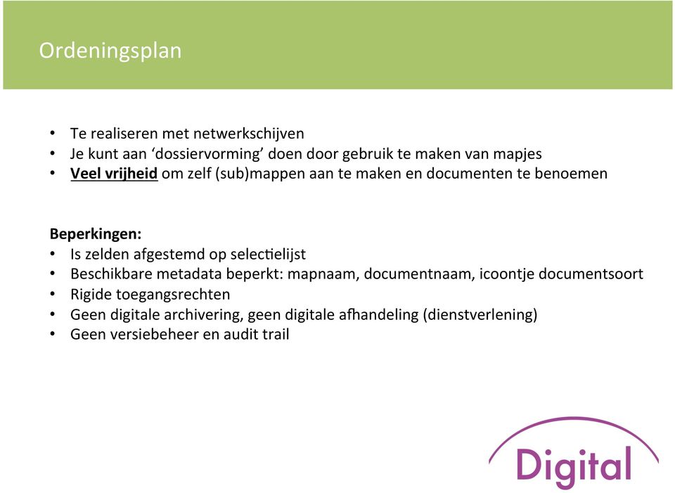 afgestemd op selec8elijst Beschikbare metadata beperkt: mapnaam, documentnaam, icoontje documentsoort Rigide