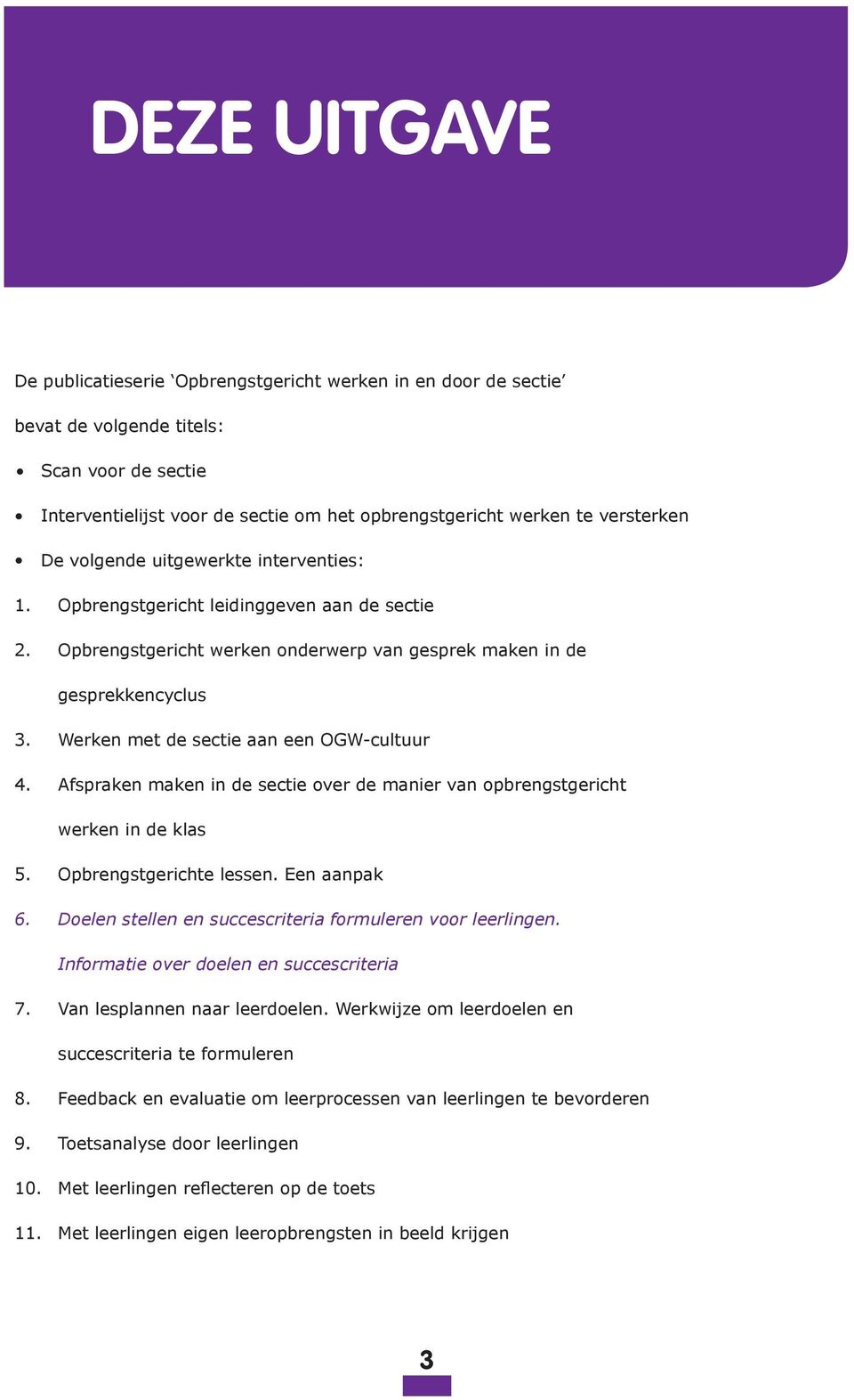 Werken met de sectie aan een OGW-cultuur 4. Afspraken maken in de sectie over de manier van opbrengstgericht werken in de klas 5. Opbrengstgerichte lessen. Een aanpak 6.