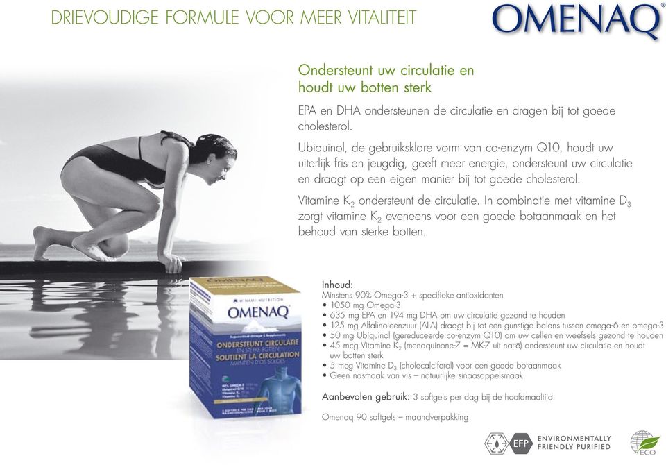 Vitamine K 2 ondersteunt de circulatie. In combinatie met vitamine D 3 zorgt vitamine K 2 eveneens voor een goede botaanmaak en het behoud van sterke botten.