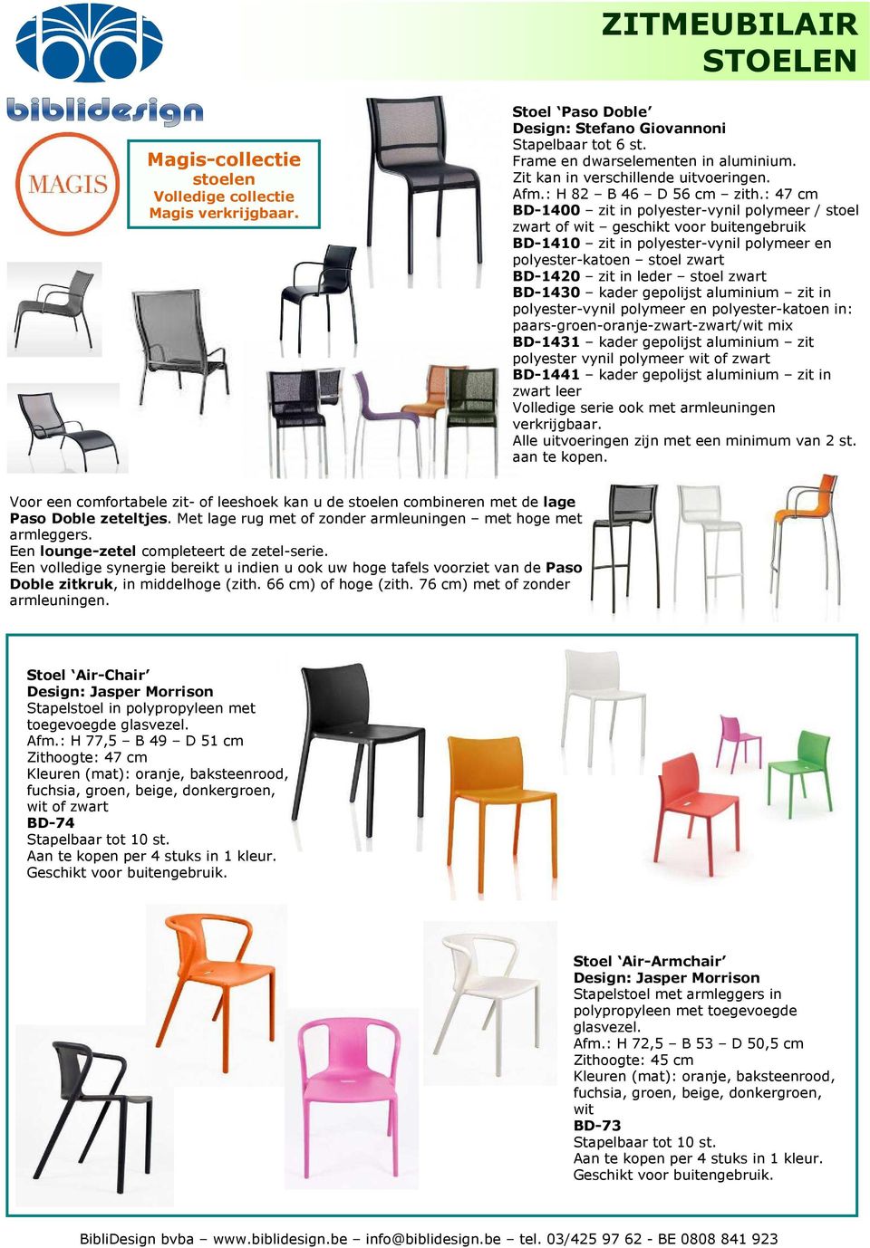 : 47 cm BD-1400 zit in polyester-vynil polymeer / stoel zwart of wit geschikt voor buitengebruik BD-1410 zit in polyester-vynil polymeer en polyester-katoen stoel zwart BD-1420 zit in leder stoel