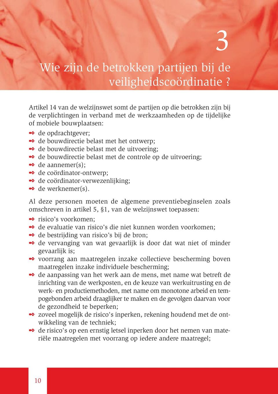 belast met het ontwerp; de bouwdirectie belast met de uitvoering; de bouwdirectie belast met de controle op de uitvoering; de aannemer(s); de coördinator-ontwerp; de coördinator-verwezenlijking; de