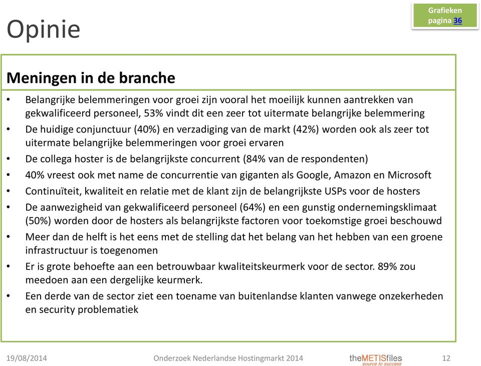 belangrijkste concurrent (84% van de respondenten) 40% vreest ook met name de concurrentie van giganten als Google, Amazon en Microsoft Continuïteit, kwaliteit en relatie met de klant zijn de