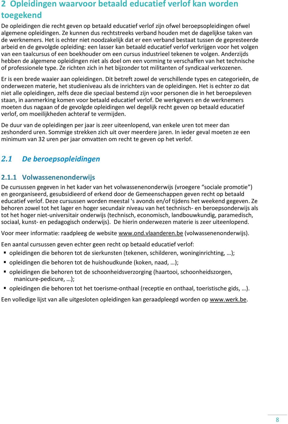 Het is echter niet noodzakelijk dat er een verband bestaat tussen de gepresteerde arbeid en de gevolgde opleiding: een lasser kan betaald educatief verlof verkrijgen voor het volgen van een