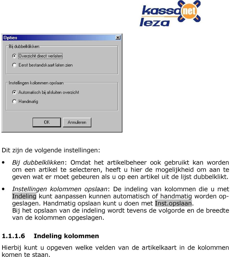 Instellingen kolommen opslaan: De indeling van kolommen die u met Indeling kunt aanpassen kunnen automatisch of handmatig worden opgeslagen.