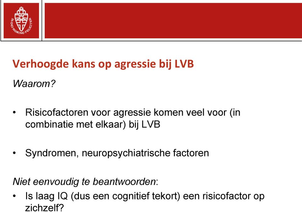 elkaar) bij LVB Syndromen, neuropsychiatrische factoren Niet