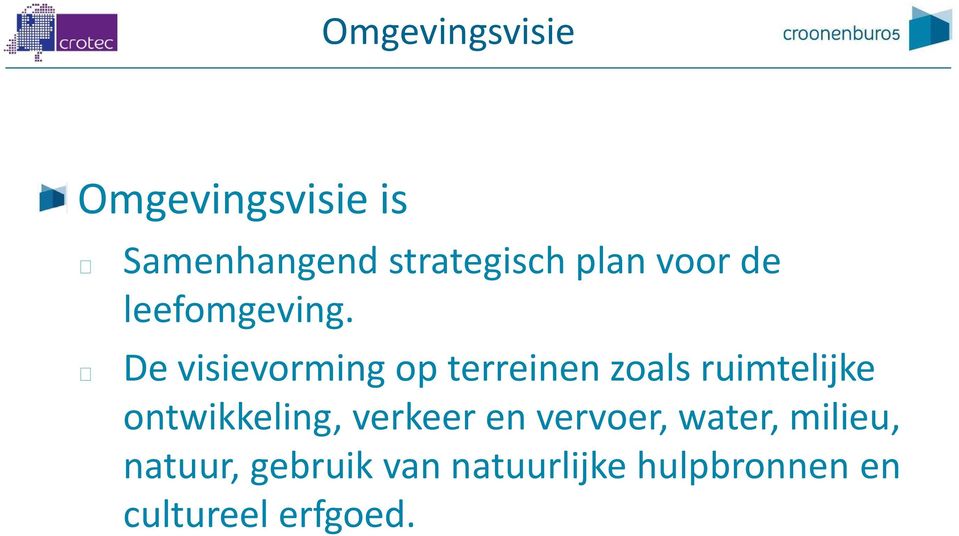 De visievorming op terreinen zoals ruimtelijke ontwikkeling,