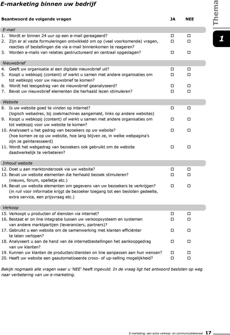 Worden e-mails van relaties gestructureerd en centraal opgeslagen? o o 1 Nieuwsbrief 4. Geeft uw organisatie al een digitale nieuwsbrief uit? o o 5.