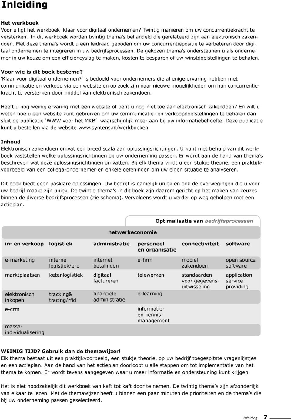 Met deze thema s wordt u een leidraad geboden om uw concurrentiepositie te verbeteren door digitaal ondernemen te integreren in uw bedrijfsprocessen.