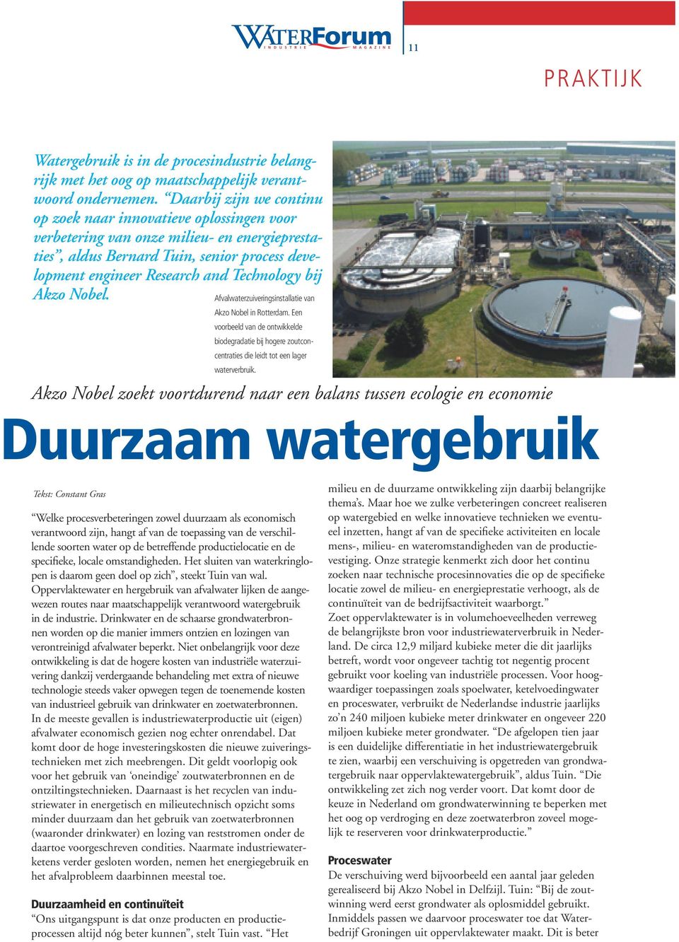bij Akzo Nobel. Afvalwaterzuiveringsinstallatie van Akzo Nobel in Rotterdam. Een voorbeeld van de ontwikkelde biodegradatie bij hogere zoutconcentraties die leidt tot een lager waterverbruik.