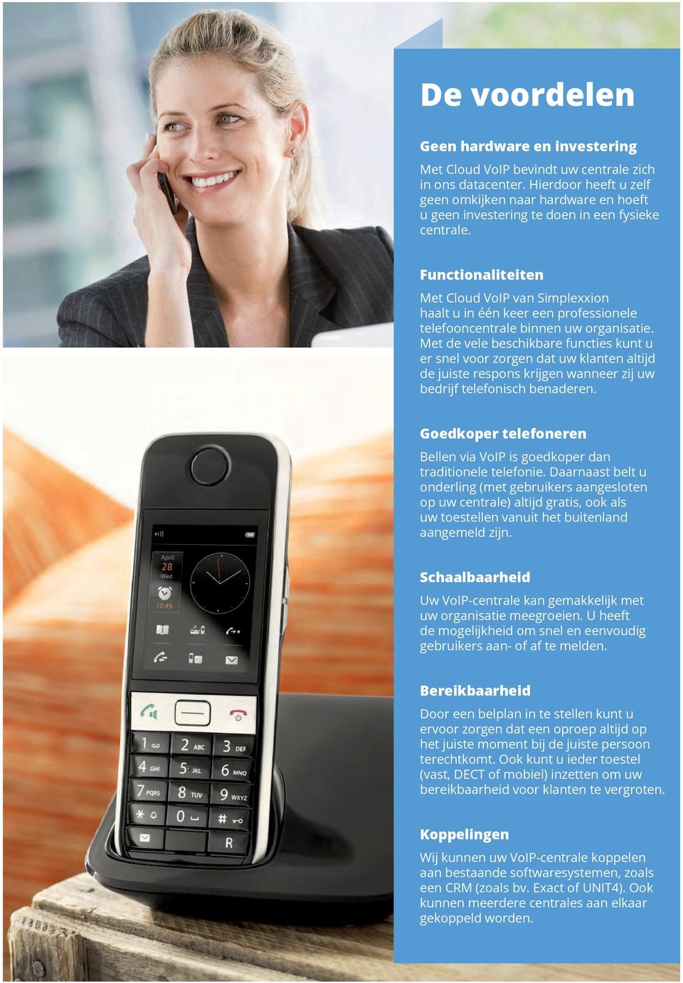 Functionaliteiten Met Cloud VoIP van Simplexxion haalt u in één keer een professionele telefooncentrale binnen uw organisatie.