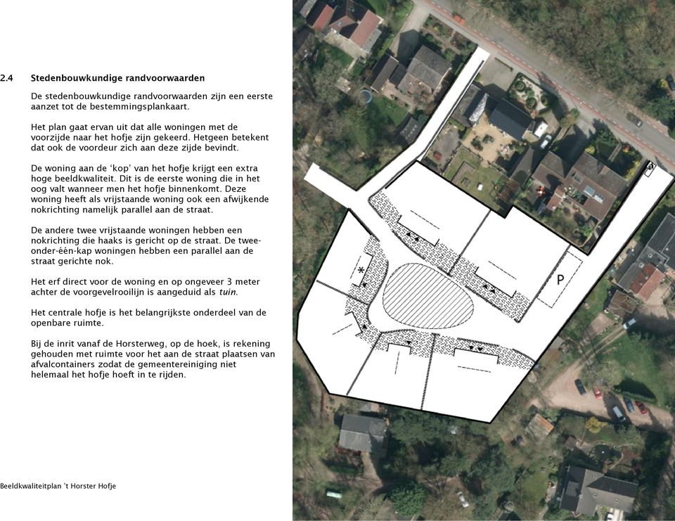 De woning aan de kop van het hofje krijgt een extra hoge beeldkwaliteit. Dit is de eerste woning die in het oog valt wanneer men het hofje binnenkomt.