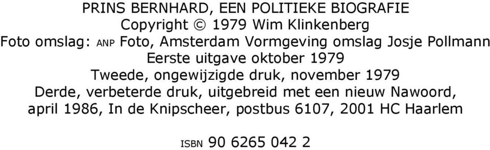 Tweede, ongewijzigde druk, november 1979 Derde, verbeterde druk, uitgebreid met een