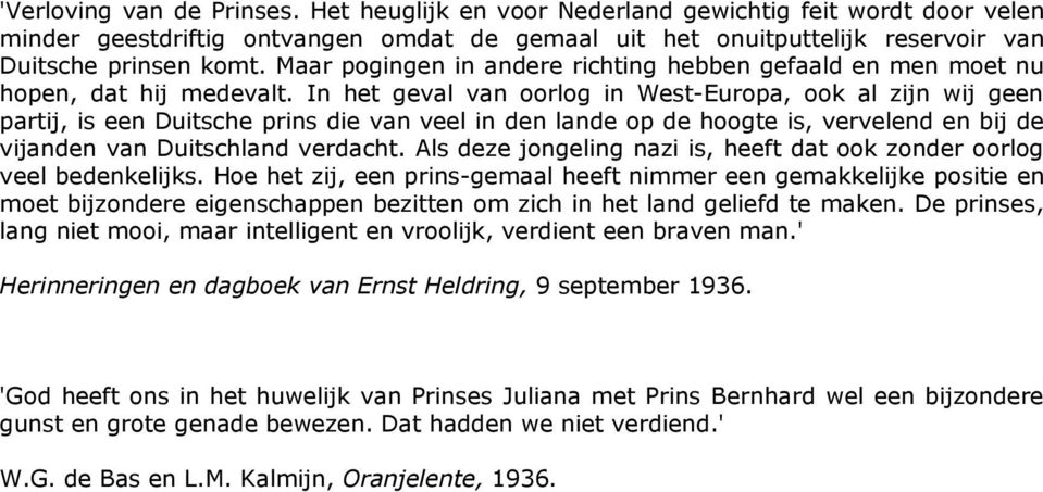 In het geval van oorlog in West-Europa, ook al zijn wij geen partij, is een Duitsche prins die van veel in den lande op de hoogte is, vervelend en bij de vijanden van Duitschland verdacht.