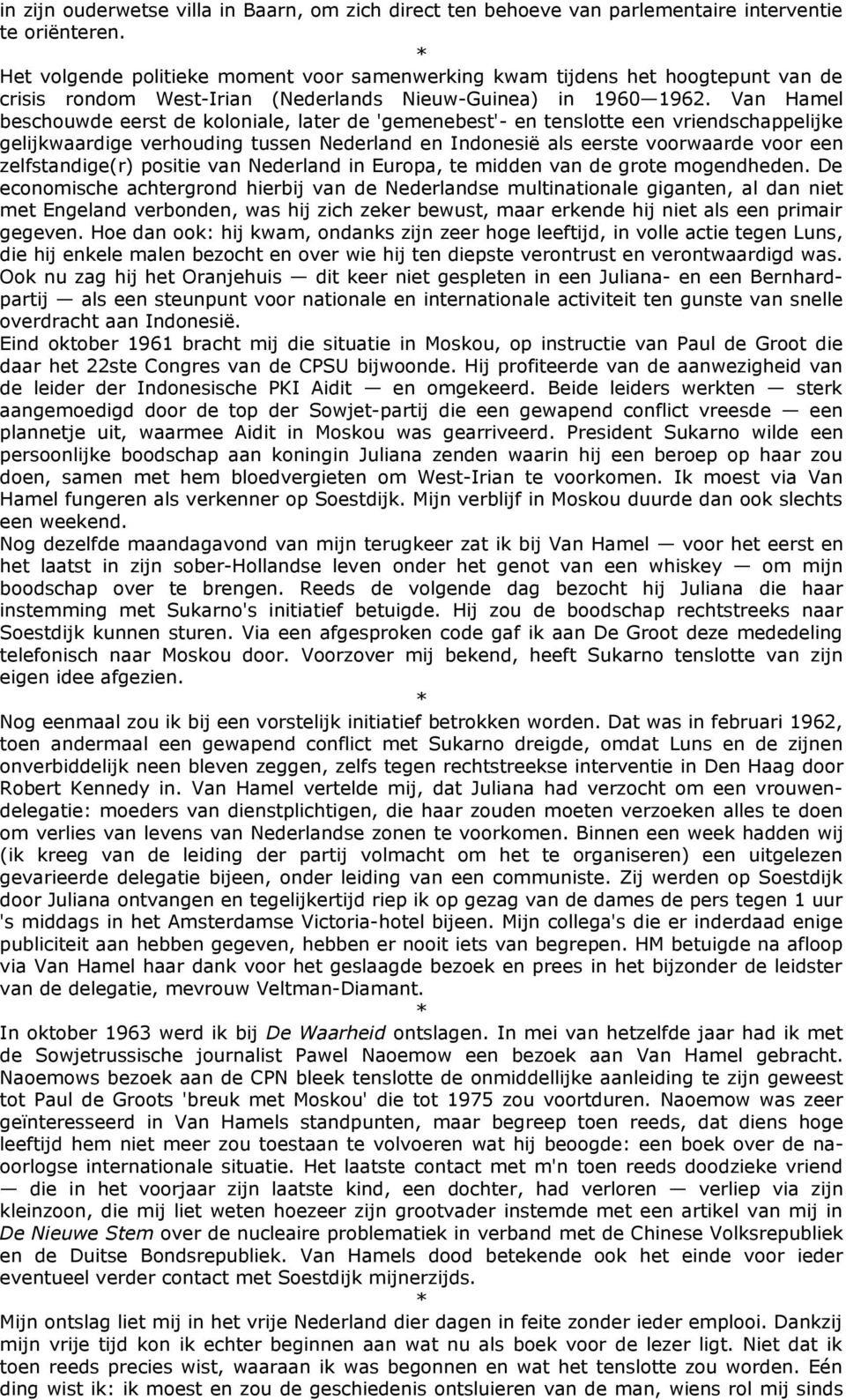 Van Hamel beschouwde eerst de koloniale, later de 'gemenebest'- en tenslotte een vriendschappelijke gelijkwaardige verhouding tussen Nederland en Indonesië als eerste voorwaarde voor een