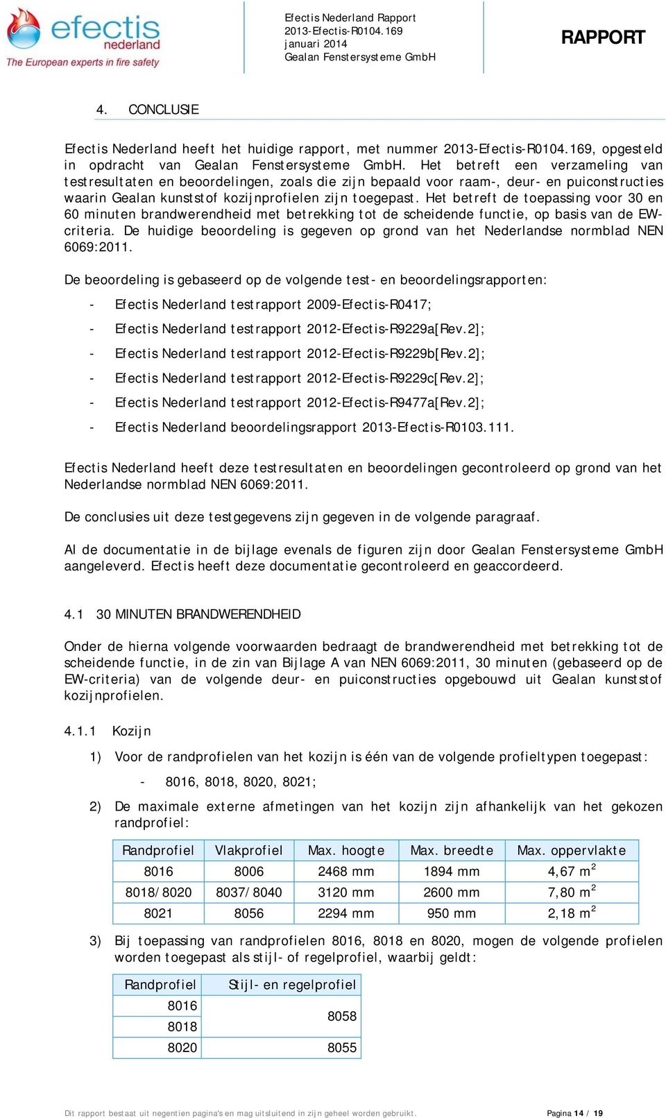 Het betreft de toepassing voor 30 en 60 minuten brandwerendheid met betrekking tot de scheidende functie, op basis van de EWcriteria.