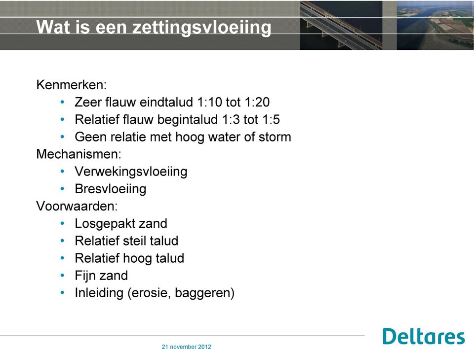 Mechanismen: Verwekingsvloeiing Bresvloeiing Voorwaarden: Losgepakt zand