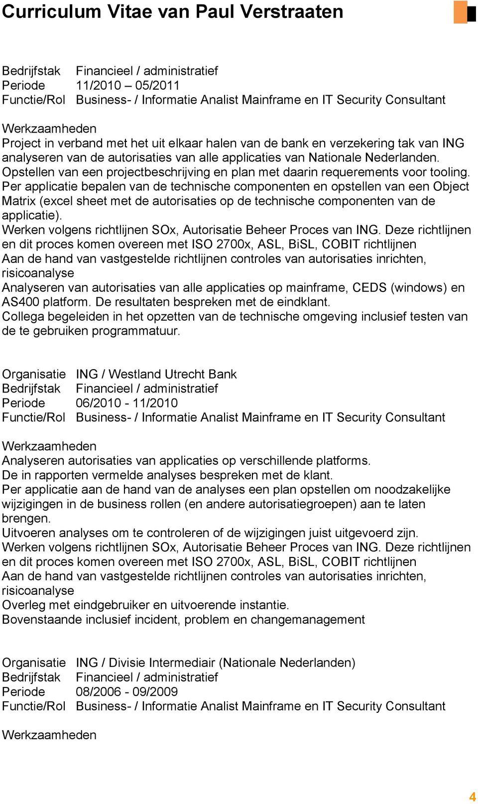 Per applicatie bepalen van de technische componenten en opstellen van een Object Matrix (excel sheet met de autorisaties op de technische componenten van de applicatie).