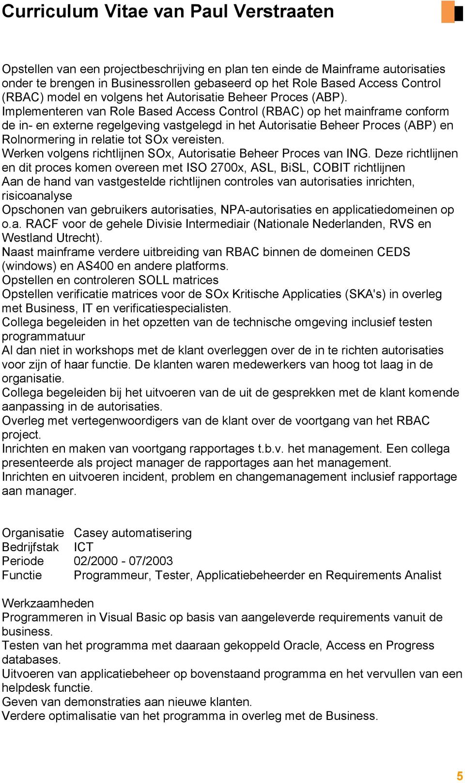 Implementeren van Role Based Access Control (RBAC) op het mainframe conform de in- en externe regelgeving vastgelegd in het Autorisatie Beheer Proces (ABP) en Rolnormering in relatie tot SOx