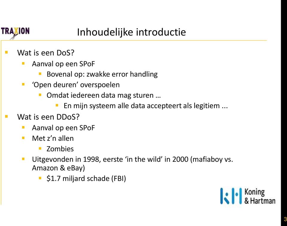 iedereen data mag sturen En mijn systeem alle data accepteert als legitiem.