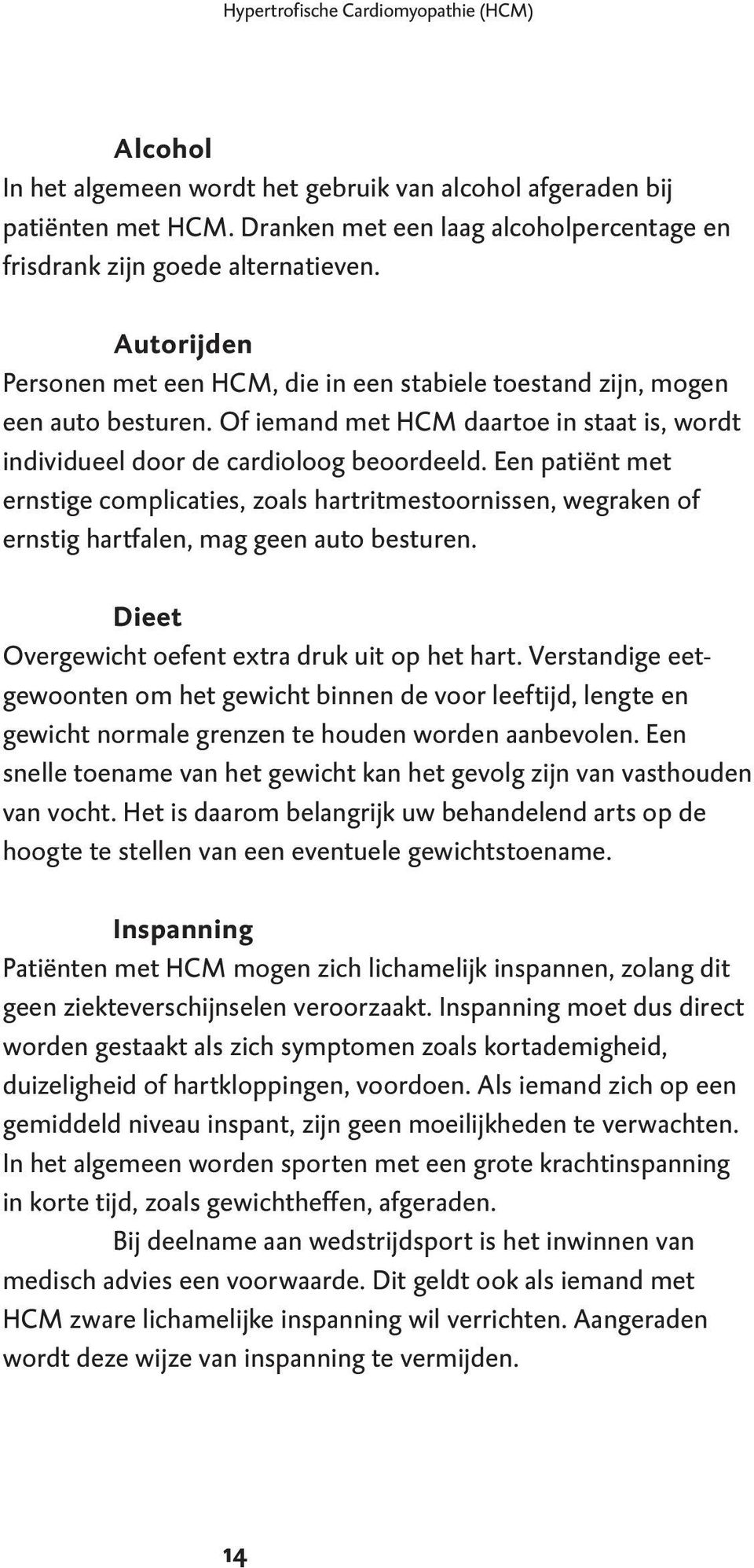 Of iemand met HCM daartoe in staat is, wordt individueel door de cardioloog beoordeeld.