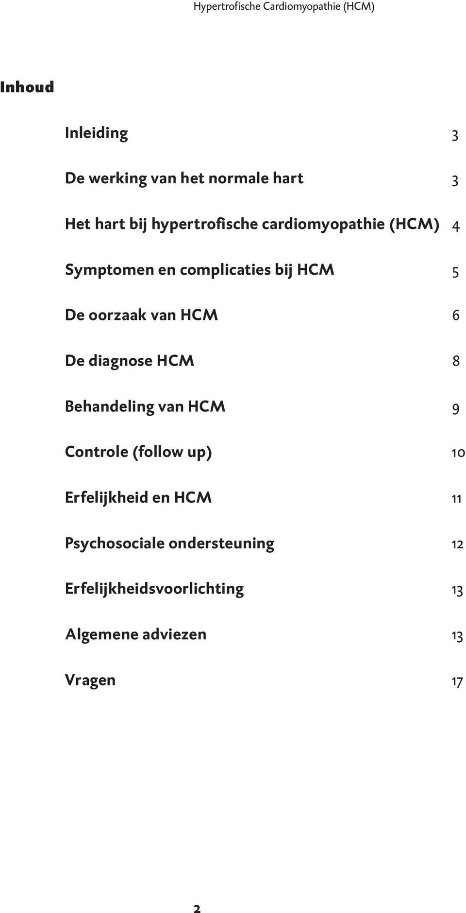 van HCM 6 De diagnose HCM 8 Behandeling van HCM 9 Controle (follow up) 10 Erfelijkheid en HCM
