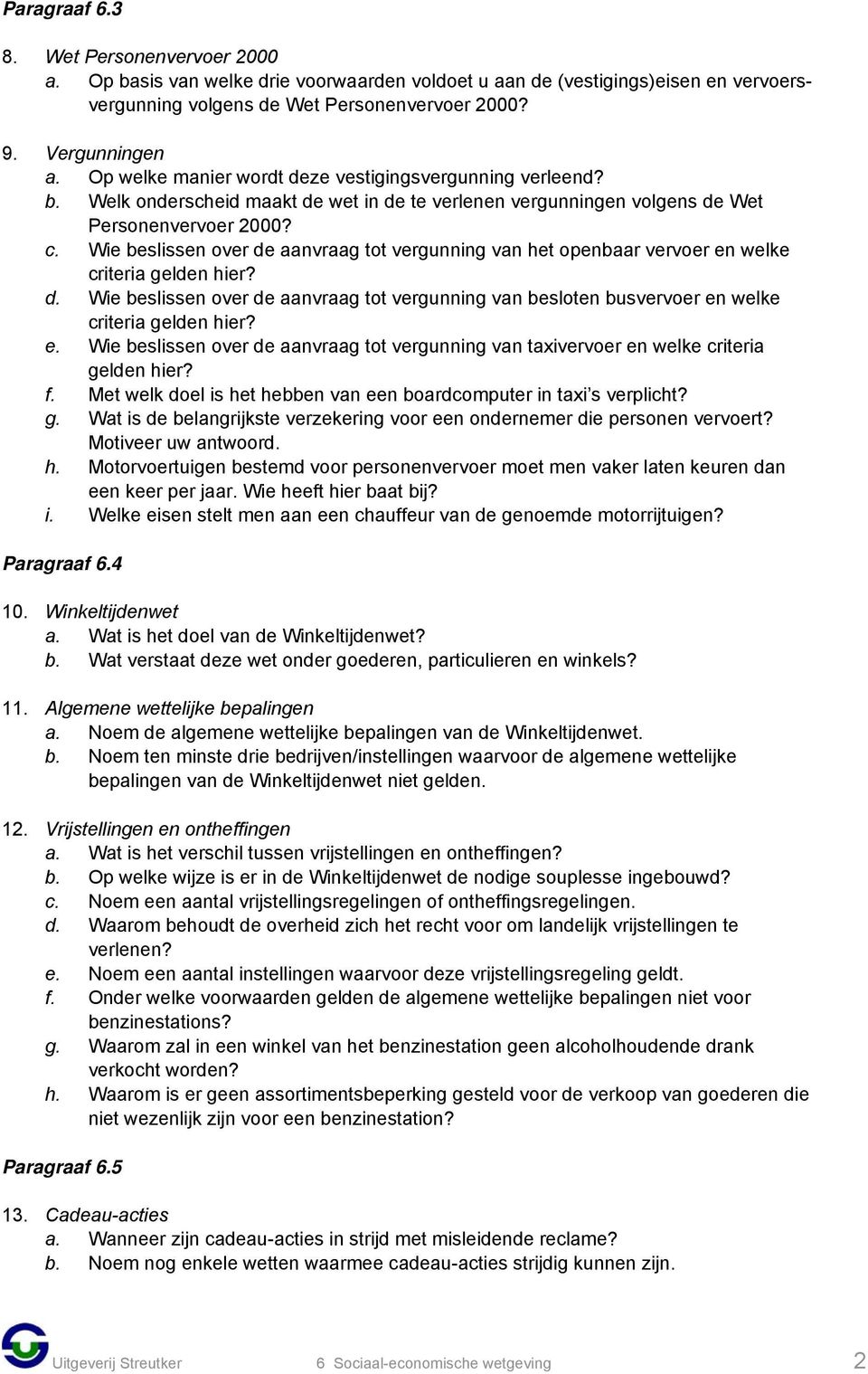 Wie beslissen over de aanvraag tot vergunning van het openbaar vervoer en welke criteria gelden hier? d. Wie beslissen over de aanvraag tot vergunning van besloten busvervoer en welke criteria gelden hier?