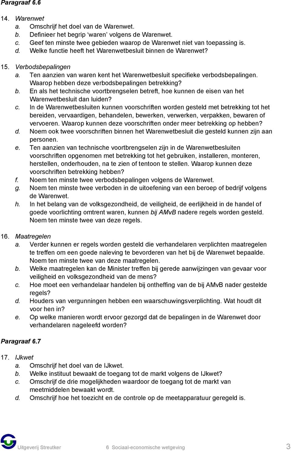 trekking? b. En als het technische voortbrengselen betreft, hoe kunnen de eisen van het Warenwetbesluit dan luiden? c.