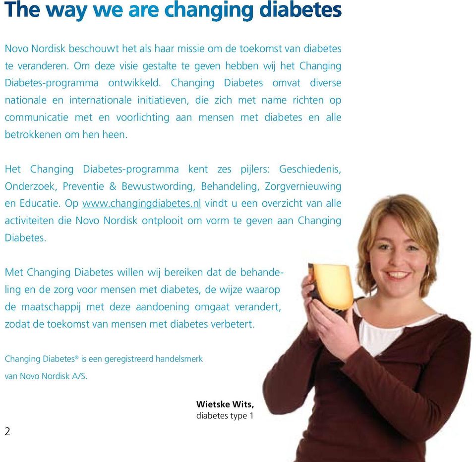 Het Changing Diabetes-programma kent zes pijlers: Geschiedenis, Onderzoek, Preventie & Bewustwording, Behandeling, Zorgvernieuwing en Educatie. Op www.changingdiabetes.